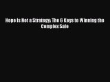 Download Hope Is Not a Strategy: The 6 Keys to Winning the Complex Sale Ebook Online