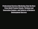 Read Professional Services Marketing: How the Best Firms Build Premier Brands Thriving Lead