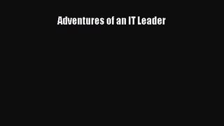 [PDF Download] Adventures of an IT Leader [Download] Full Ebook