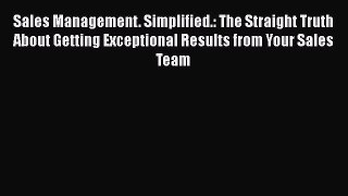 [PDF Download] Sales Management. Simplified.: The Straight Truth About Getting Exceptional