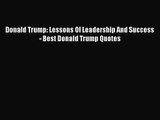 [PDF Download] Donald Trump: Lessons Of Leadership And Success - Best Donald Trump Quotes [PDF]