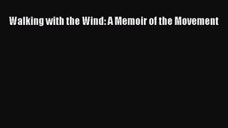 [PDF Download] Walking with the Wind: A Memoir of the Movement [Read] Online