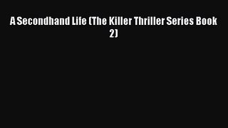 [PDF Download] A Secondhand Life (The Killer Thriller Series Book 2) [Read] Full Ebook