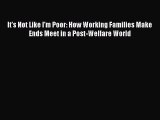 [PDF Download] It's Not Like I'm Poor: How Working Families Make Ends Meet in a Post-Welfare