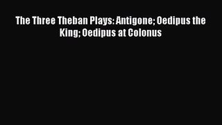 [PDF Download] The Three Theban Plays: Antigone Oedipus the King Oedipus at Colonus [Download]