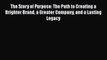 Read The Story of Purpose: The Path to Creating a Brighter Brand a Greater Company and a Lasting