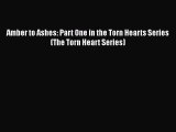 [PDF Download] Amber to Ashes: Part One in the Torn Hearts Series (The Torn Heart Series) [Read]