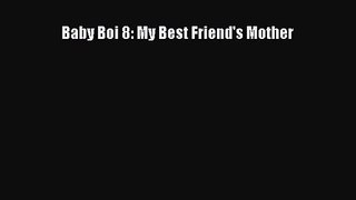 [PDF Download] Baby Boi 8: My Best Friend's Mother [Download] Full Ebook