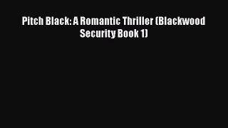[PDF Download] Pitch Black: A Romantic Thriller (Blackwood Security Book 1) [Download] Full