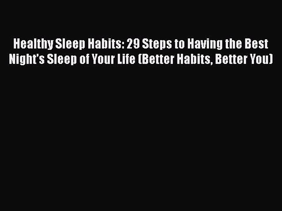 Read Healthy Sleep Habits: 29 Steps to Having the Best Night's Sleep of Your Life (Better Habits
