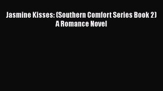 [PDF Download] Jasmine Kisses: (Southern Comfort Series Book 2) A Romance Novel [Download]