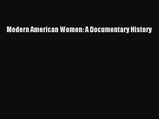 [PDF Download] Modern American Women: A Documentary History [Download] Full Ebook
