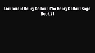 [PDF Download] Lieutenant Henry Gallant (The Henry Gallant Saga Book 2) [Download] Full Ebook