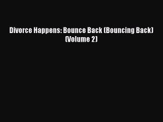 Read Divorce Happens: Bounce Back (Bouncing Back) (Volume 2) Ebook Free