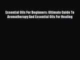 Download Essential Oils For Beginners: Ultimate Guide To Aromatherapy And Essential Oils For