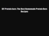 Read DIY Protein bars: The Best Homemade Protein Bars Recipes Ebook Free