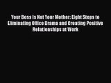 Read Your Boss Is Not Your Mother: Eight Steps to Eliminating Office Drama and Creating Positive