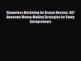 Read Shameless Marketing for Brazen Hussies: 307 Awesome Money-Making Strategies for Savvy