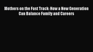 Download Mothers on the Fast Track: How a New Generation Can Balance Family and Careers Ebook