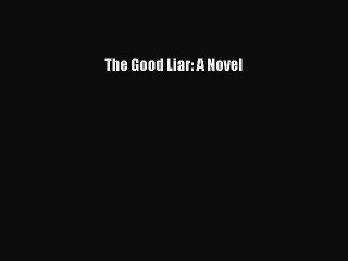 [PDF Download] The Good Liar: A Novel [PDF] Online