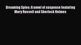 [PDF Download] Dreaming Spies: A novel of suspense featuring Mary Russell and Sherlock Holmes