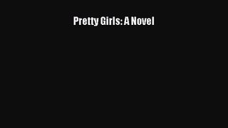 [PDF Download] Pretty Girls: A Novel [Download] Online