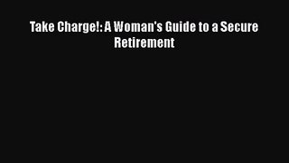 [PDF Download] Take Charge!: A Woman's Guide to a Secure Retirement [Download] Online