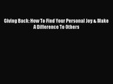 [PDF Download] Giving Back: How To Find Your Personal Joy & Make A Difference To Others [Download]