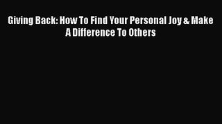 [PDF Download] Giving Back: How To Find Your Personal Joy & Make A Difference To Others [Download]