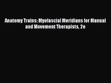 [PDF Download] Anatomy Trains: Myofascial Meridians for Manual and Movement Therapists 2e [Download]