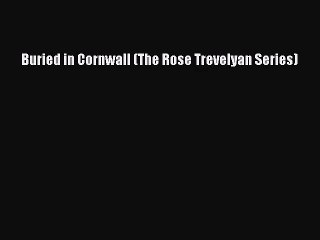 [PDF Download] Buried in Cornwall (The Rose Trevelyan Series) [Read] Full Ebook