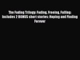 [PDF Download] The Fading Trilogy: Fading Freeing Falling: Includes 2 BONUS short stories: