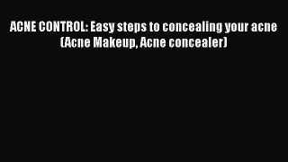 Download ACNE CONTROL: Easy steps to concealing your acne (Acne Makeup Acne concealer) PDF