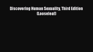 Read Discovering Human Sexuality Third Edition (Looseleaf) Ebook Free