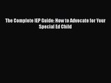 [PDF Download] The Complete IEP Guide: How to Advocate for Your Special Ed Child [Download]