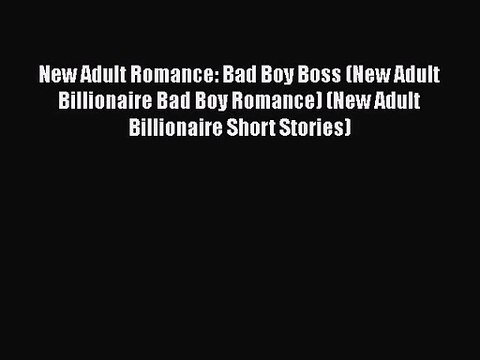 Read New Adult Romance: Bad Boy Boss (New Adult Billionaire Bad Boy Romance) (New Adult Billionaire