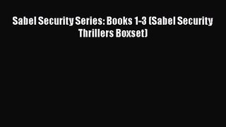 Read Sabel Security Series: Books 1-3 (Sabel Security Thrillers Boxset) Ebook Free