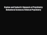 Download Kaplan and Sadock's Synopsis of Psychiatry: Behavioral Sciences/Clinical Psychiatry