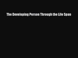 Read The Developing Person Through the Life Span Ebook Free