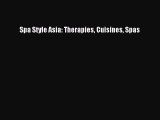 Read Spa Style Asia: Therapies Cuisines Spas PDF Free