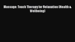 Read Massage: Touch Therapy for Relaxation (Health & Wellbeing) Ebook Free