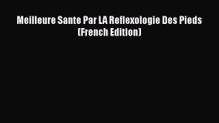 Download Meilleure Sante Par LA Reflexologie Des Pieds (French Edition) PDF Online