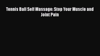 Read Tennis Ball Self Massage: Stop Your Muscle and Joint Pain PDF Online