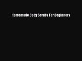 Download Homemade Body Scrubs For Beginners PDF Online