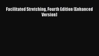 Read Facilitated Stretching Fourth Edition (Enhanced Version) Ebook Free