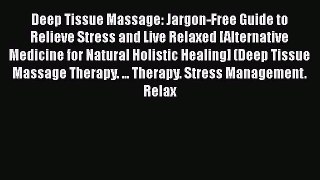 [PDF Download] Deep Tissue Massage: Jargon-Free Guide to Relieve Stress and Live Relaxed [Alternative