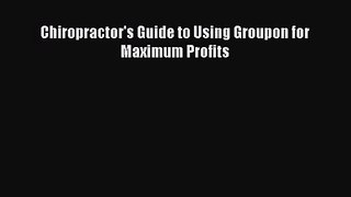 [PDF Download] Chiropractor's Guide to Using Groupon for Maximum Profits [PDF] Full Ebook