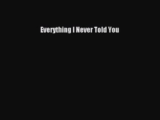 [PDF Download] Everything I Never Told You [Read] Online