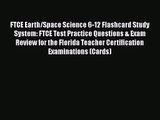 [PDF Download] FTCE Earth/Space Science 6-12 Flashcard Study System: FTCE Test Practice Questions