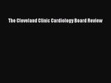 Download The Cleveland Clinic Cardiology Board Review PDF Free